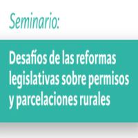Seminario Desafíos de las reformas legislativas sobre permisos y parcelaciones rurales