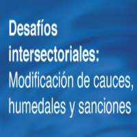 Ciclo del agua: Desafíos intersectoriales: Modificación de cauce, humedales y sanciones