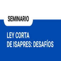 Seminario Ley Corta de Isapres: Desafíos