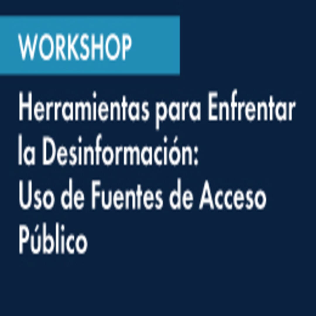 Workshop Herramientas para enfrentar la desinformación: Uso de fuentes de acceso público