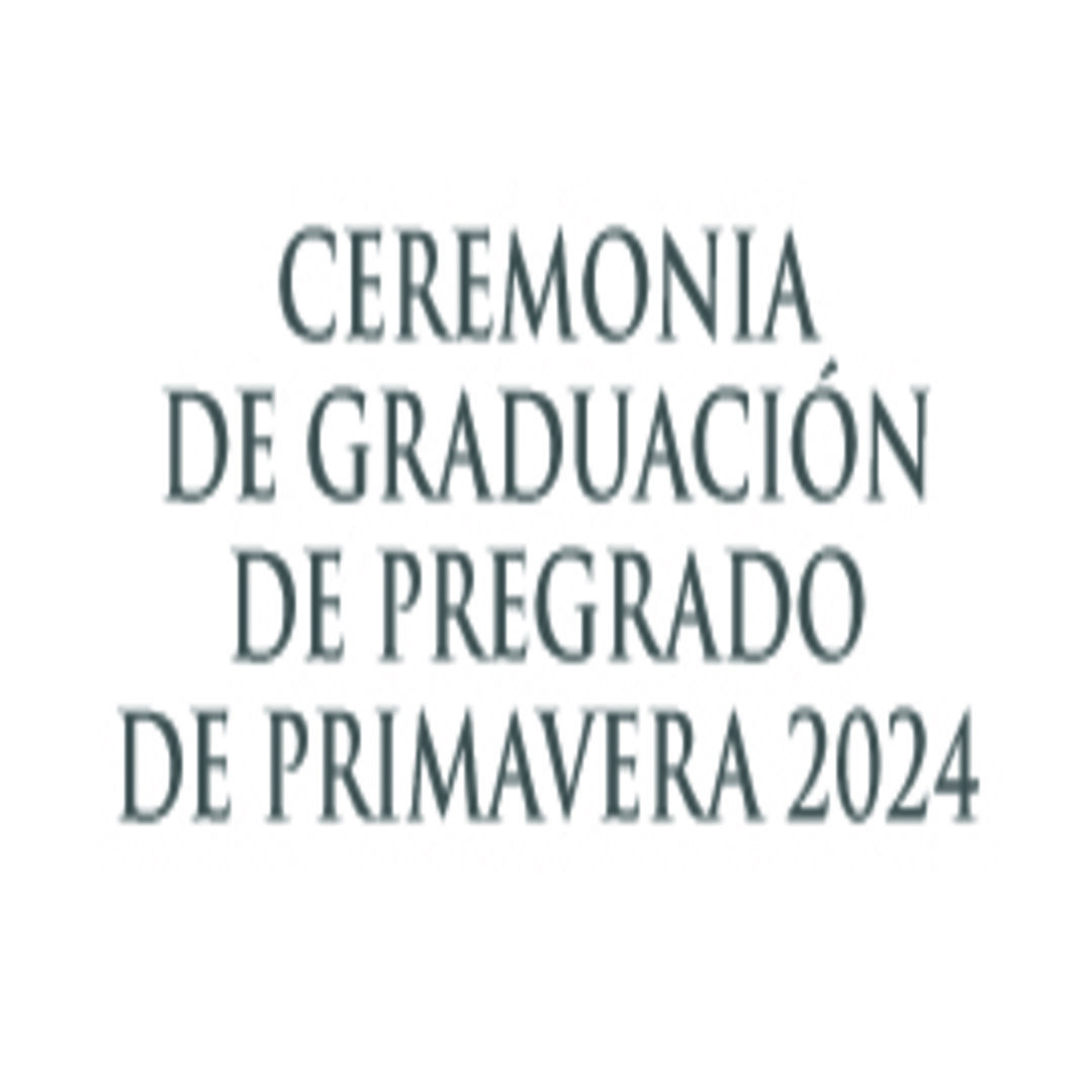 Ceremonia de graduación de pregrado de primavera 2024