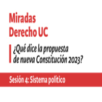 Miradas Derecho UC: ¿Qué dice la propuesta de nueva Constitución 2023? Sesión 4: Sistema político