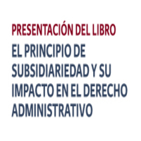 Presentación del libro: El principio de subsidiariedad y su impacto en el derecho administrativo