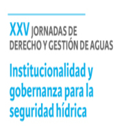 XXV Jornadas de Derecho y Gestión de Aguas: Institucionalidad y gobernanza para la seguridad hídrica