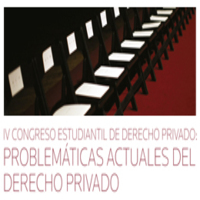 IV Congreso estudiantil de Derecho Privado: Problemáticas actuales del Derecho Privado