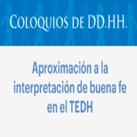 Coloquios de DD.HH.: Aproximación a la interpretación de buena fe en el TEDH