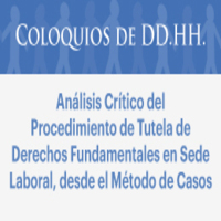 Coloquios de DD.HH.: Análisis crítico al procedimiento de tutela de Derechos Fundamentales en Derecho Laboral, desde el método de casos