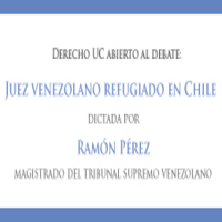 Ciclo de Charlas Derecho UC abierto al debate. Invitado: Ramón Pérez, Juez venezolano refugiado en Chile