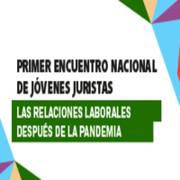 I Encuentro Nacional de Jóvenes Juristas: Las Relaciones Laborales después de la Pandemia