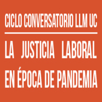 Conversatorio LLM UC: La Justicia Laboral en Época de Pandemia