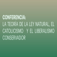 Conferencia La Teoría de la Ley Natural, El Catolicismo y el Liberalismo Conservador