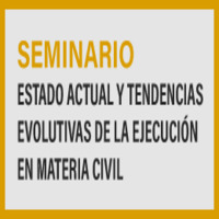 Seminario Estado Actual y Tendencias Evolutivas de la Ejecución en Materia Civil
