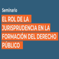 Seminario: El rol de la jurisprudencia en la formación del Derecho Público
