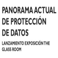 Panorama actual de Protección de Datos: Lanzamiento exposición The Glass Room