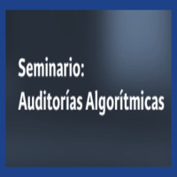 Seminario: Auditorías algorítmicas. El futuro de la regulación de la Inteligencia Artificial
