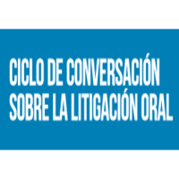 Ciclo de conversación sobre la litigación oral: Desafíos y técnicas de interrogación a peritos
