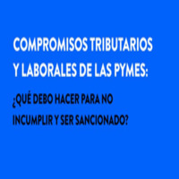 Compromisos tributarios y laborales de las Pymes: ¿Qué debo hacer para no incumplir y ser sancionado?