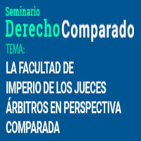 Seminario de Derecho Comparado: La facultad de imperio de los jueces árbitros en perspectiva comparada