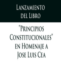 Lanzamiento del libro "Principios constitucionales: Antiguas y nuevas propuestas" en homenaje a José Luis Cea
