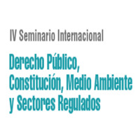 IV Seminario Internacional: Derecho Público, Constitución, Medio Ambiente y Sectores Regulados