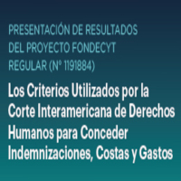 Presentación de resultados del Proyecto FONDECYT Regular N°1191884: Los criterios utilizados por la Corte Interamericana de Derechos Humanos para conceder indemnizaciones, costas y gastos