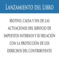 Lanzamiento del libro Motivo, causa y fin de las actuaciones del Servicio de Impuestos Internos y su relación con la protección de los derechos del contribuyente
