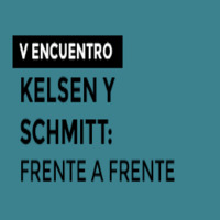 V Encuentro Juristas: Kelsen y Schmitt: Frente a Frente