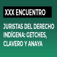 XXX Encuentro de Juristas del Derecho Indígena: Getches, Clavero y Anaya