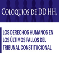 Coloquios de DD.HH.: Los Derechos Humanos en los últimos fallos del Tribunal Constitucional