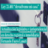 Ciclo de conversatorios: Actualización legislativa y jurisprudencial en derecho registral e inmobiliario. Ley 21.461 "Devuélveme mi casa"