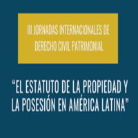 III Jornadas internacionales de Derecho Civil Patrimonial: El estatuto de la propiedad y la posesión en América Latina