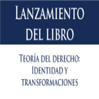 Lanzamiento de libro: Teoría del Derecho. Identidad y Transformaciones